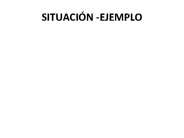 SITUACIÓN -EJEMPLO 