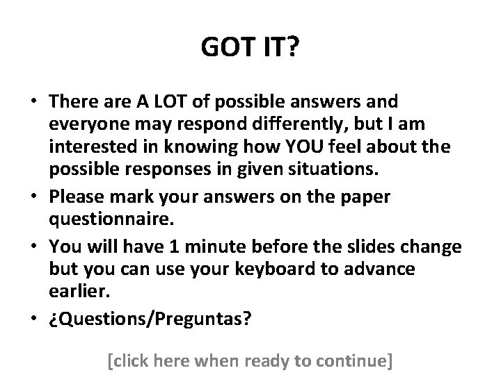 GOT IT? • There are A LOT of possible answers and everyone may respond