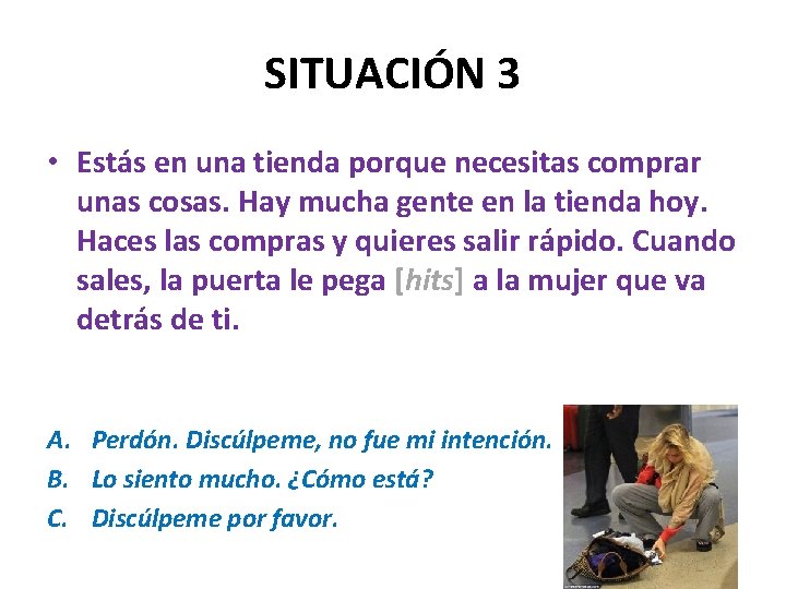 SITUACIÓN 3 • Estás en una tienda porque necesitas comprar unas cosas. Hay mucha