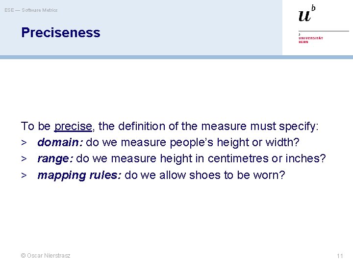 ESE — Software Metrics Preciseness To be precise, the definition of the measure must