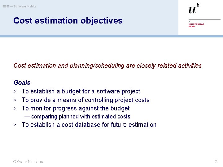 ESE — Software Metrics Cost estimation objectives Cost estimation and planning/scheduling are closely related