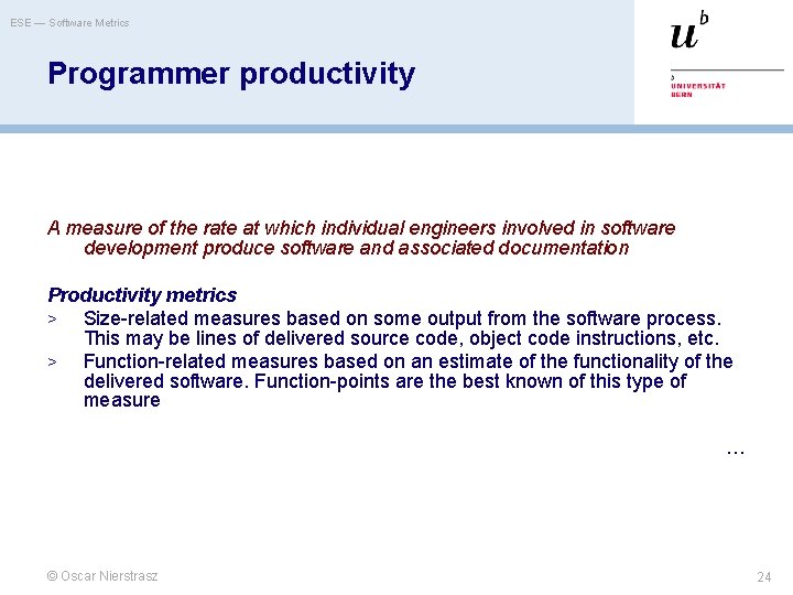 ESE — Software Metrics Programmer productivity A measure of the rate at which individual