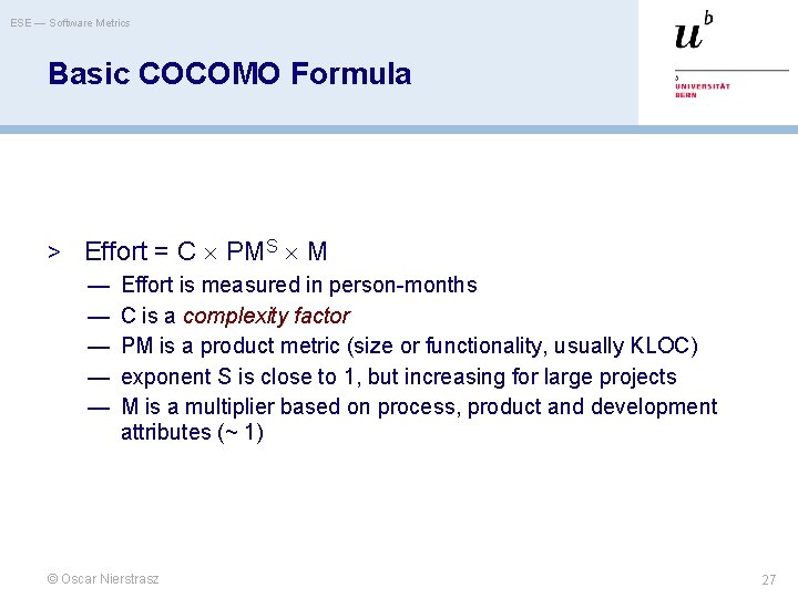 ESE — Software Metrics Basic COCOMO Formula > Effort = C PMS M —