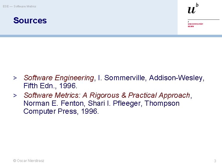 ESE — Software Metrics Sources > Software Engineering, I. Sommerville, Addison-Wesley, Fifth Edn. ,