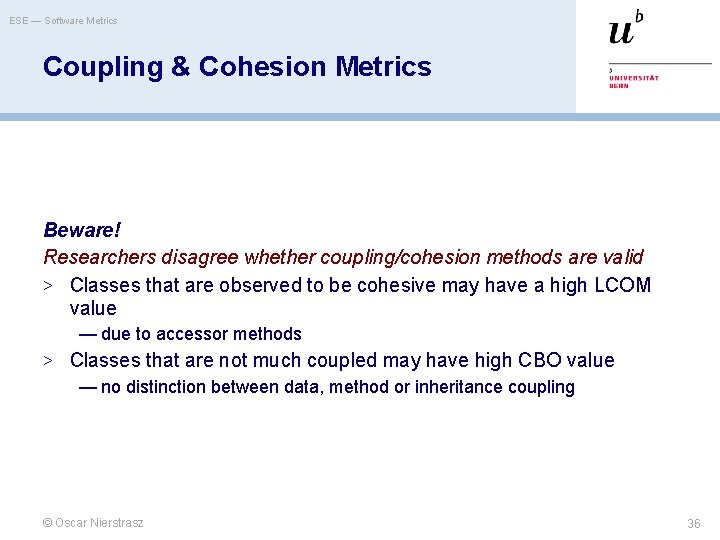 ESE — Software Metrics Coupling & Cohesion Metrics Beware! Researchers disagree whether coupling/cohesion methods