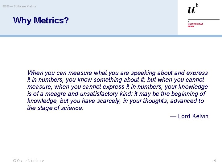 ESE — Software Metrics Why Metrics? When you can measure what you are speaking