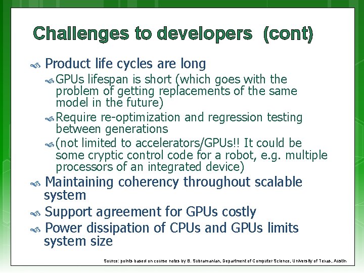 Challenges to developers (cont) Product life cycles are long GPUs lifespan is short (which