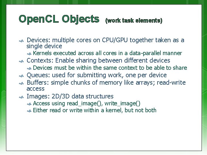 Open. CL Objects Devices: multiple cores on CPU/GPU together taken as a single device