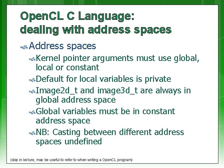 Open. CL C Language: dealing with address spaces Address spaces Kernel pointer arguments must