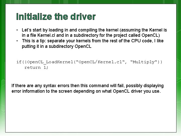 Initialize the driver • Let’s start by loading in and compiling the kernel (assuming