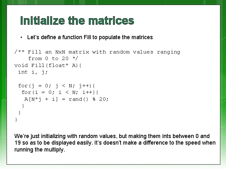 Initialize the matrices • Let’s define a function Fill to populate the matrices /**