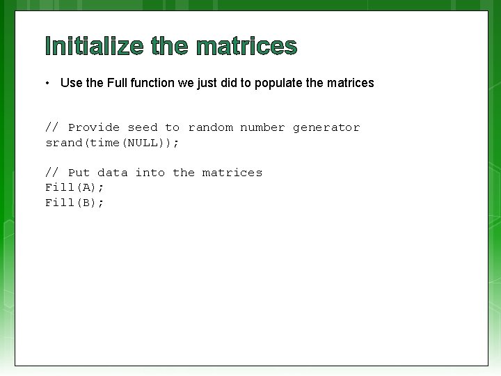 Initialize the matrices • Use the Full function we just did to populate the