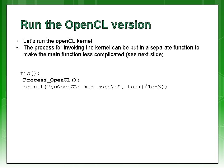 Run the Open. CL version • Let’s run the open. CL kernel • The