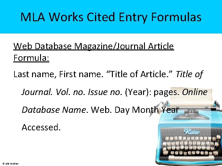 MLA Works Cited Entry Formulas Web Database Magazine/Journal Article Formula: Last name, First name.