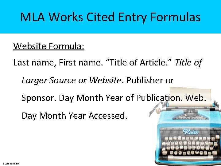 MLA Works Cited Entry Formulas Website Formula: Last name, First name. “Title of Article.