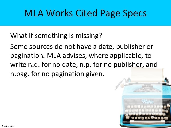 MLA Works Cited Page Specs What if something is missing? Some sources do not