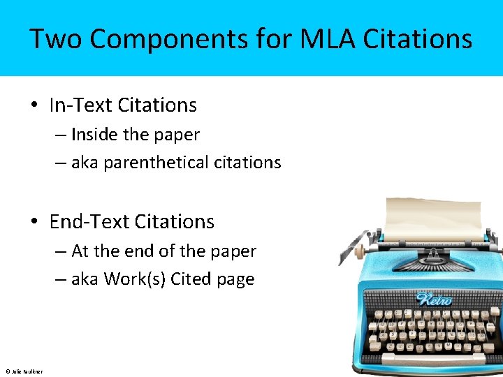 Two Components for MLA Citations • In-Text Citations – Inside the paper – aka