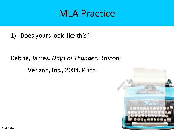 MLA Practice 1) Does yours look like this? Debrie, James. Days of Thunder. Boston: