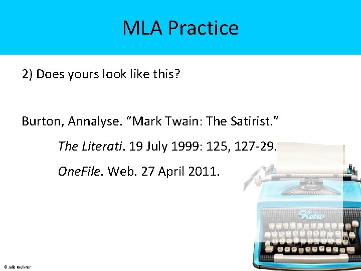 MLA Practice 2) Does yours look like this? Burton, Annalyse. “Mark Twain: The Satirist.