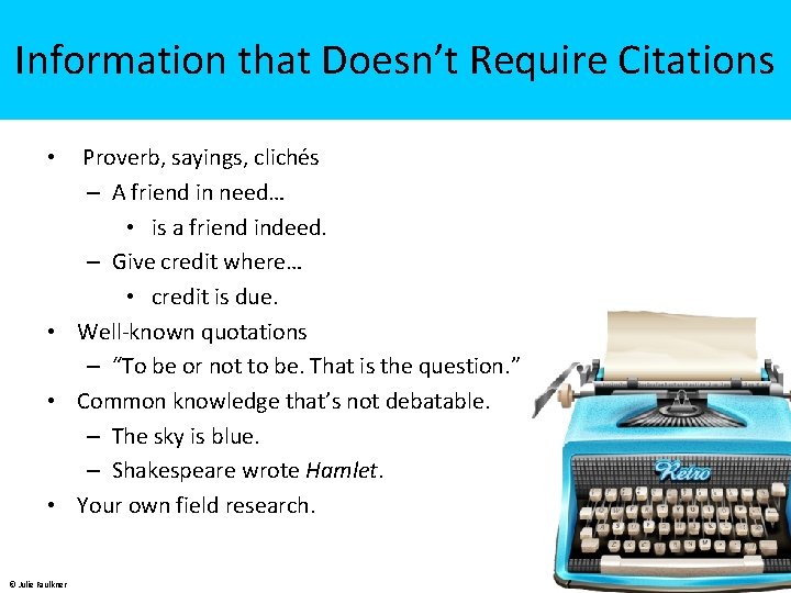 Information that Doesn’t Require Citations • Proverb, sayings, clichés – A friend in need…