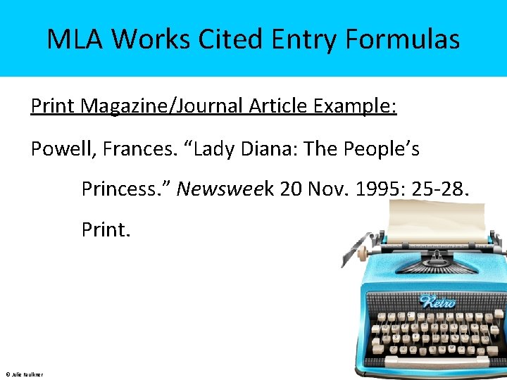 MLA Works Cited Entry Formulas Print Magazine/Journal Article Example: Powell, Frances. “Lady Diana: The