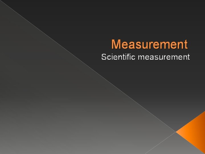 Measurement Scientific measurement 