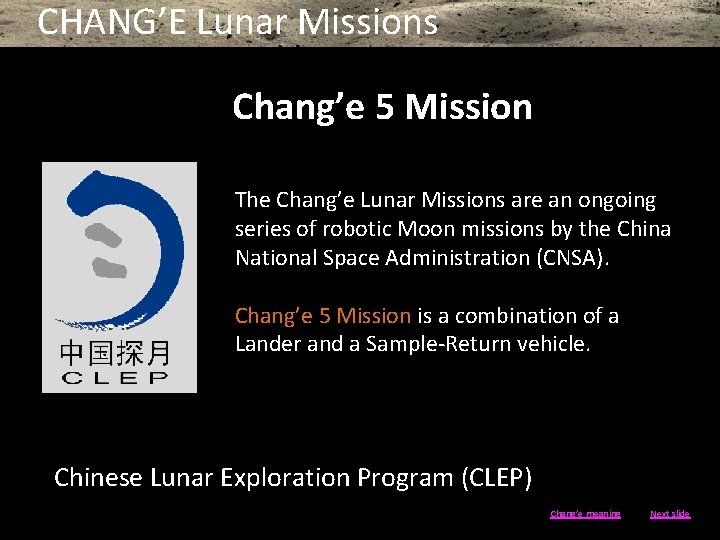 CHANG’E Lunar Missions Chang’e 5 Mission The Chang’e Lunar Missions are an ongoing series