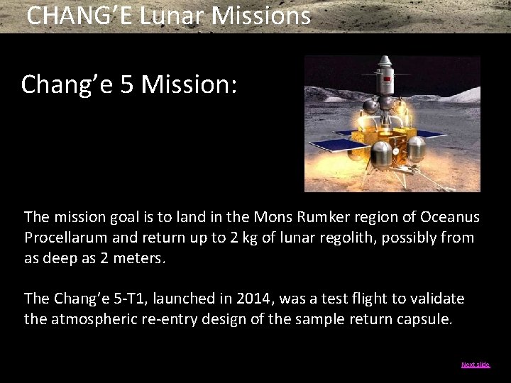 CHANG’E Lunar Missions Chang’e 5 Mission: The mission goal is to land in the