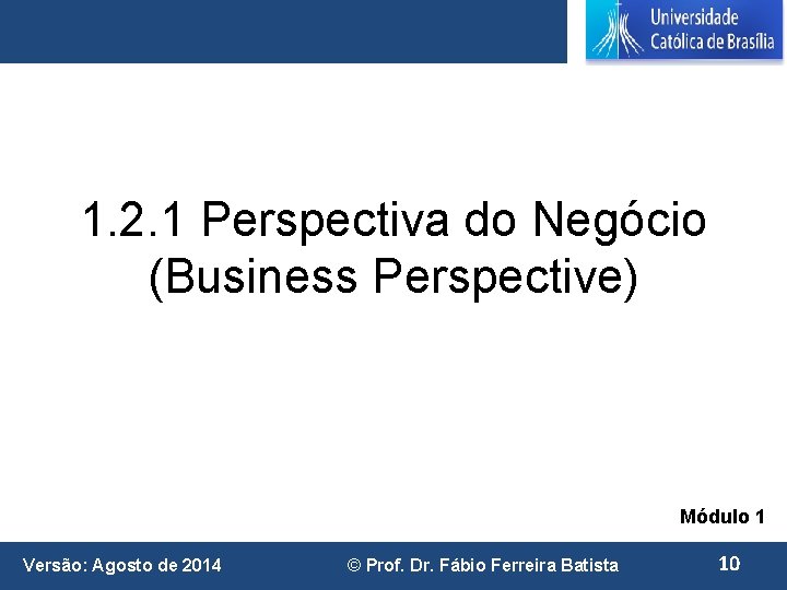 1. 2. 1 Perspectiva do Negócio (Business Perspective) Módulo 1 Versão: Agosto de 2014