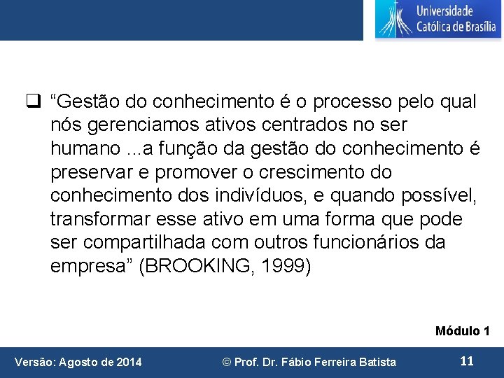 q “Gestão do conhecimento é o processo pelo qual nós gerenciamos ativos centrados no