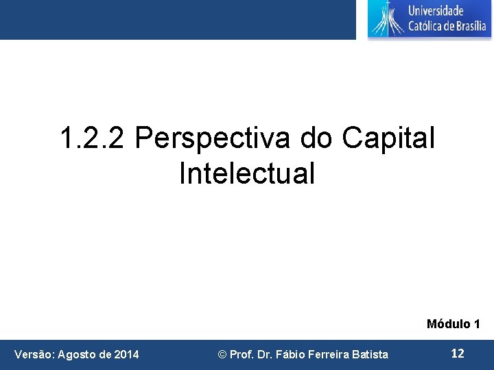 1. 2. 2 Perspectiva do Capital Intelectual Módulo 1 Versão: Agosto de 2014 ©