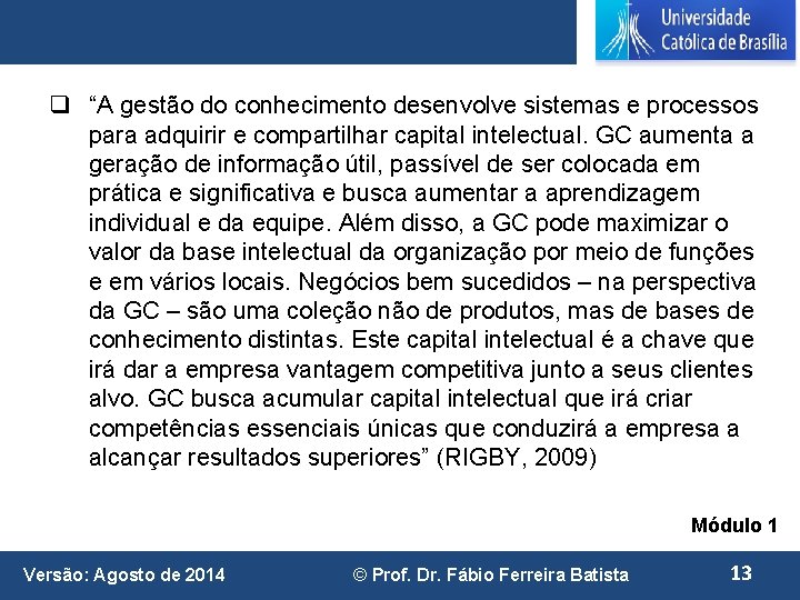 q “A gestão do conhecimento desenvolve sistemas e processos para adquirir e compartilhar capital