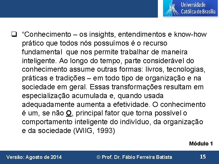 q “Conhecimento – os insights, entendimentos e know-how prático que todos nós possuímos é