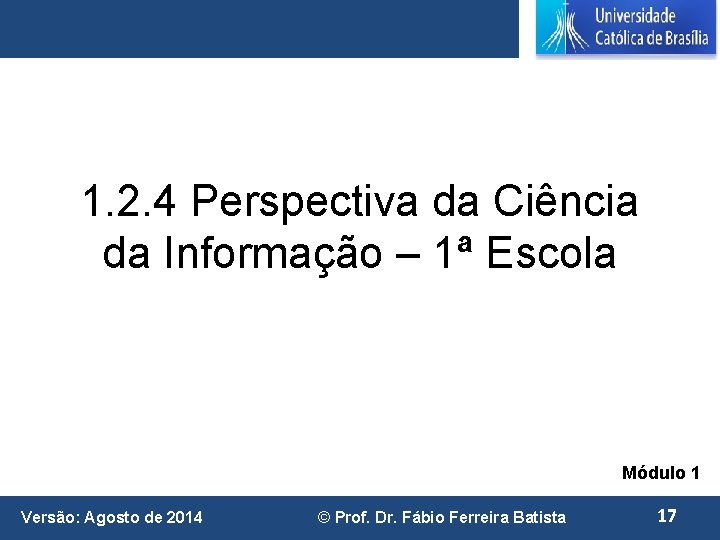 1. 2. 4 Perspectiva da Ciência da Informação – 1ª Escola Módulo 1 Versão: