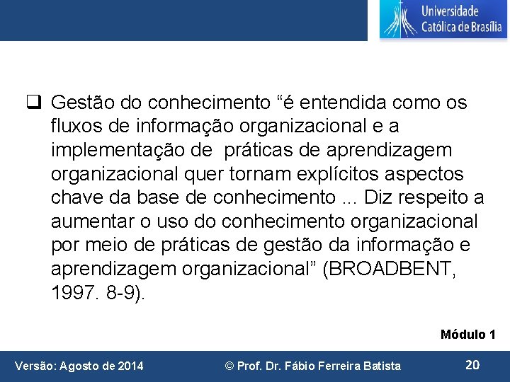 q Gestão do conhecimento “é entendida como os fluxos de informação organizacional e a