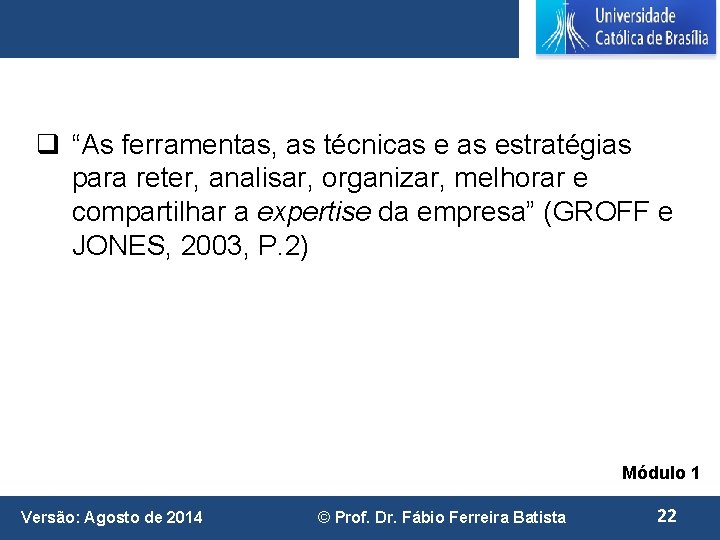 q “As ferramentas, as técnicas estratégias para reter, analisar, organizar, melhorar e compartilhar a