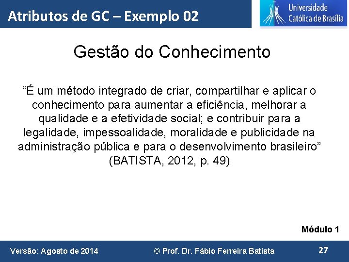 Atributos de GC – Exemplo 02 Gestão do Conhecimento “É um método integrado de