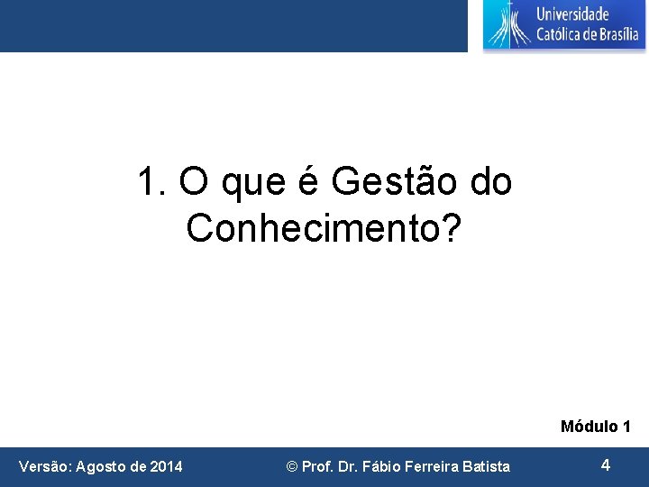 1. O que é Gestão do Conhecimento? Módulo 1 Versão: Agosto de 2014 ©