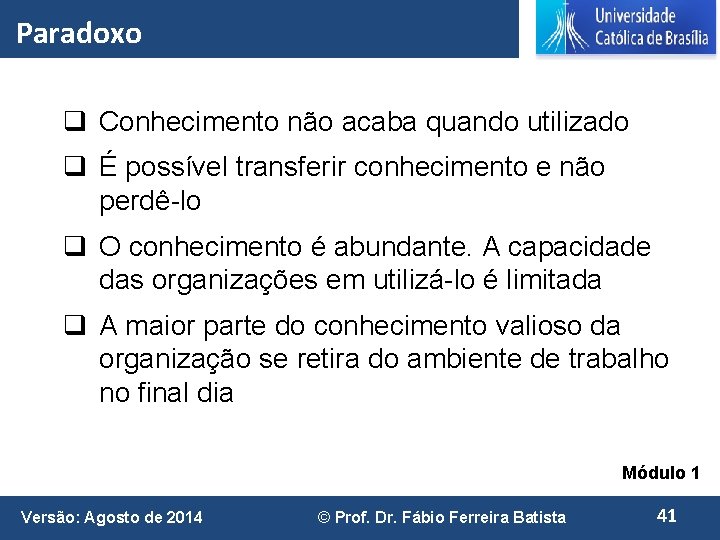 Paradoxo q Conhecimento não acaba quando utilizado q É possível transferir conhecimento e não