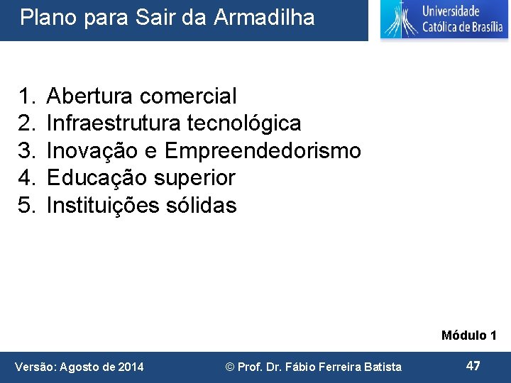 Plano para Sair da Armadilha 1. 2. 3. 4. 5. Abertura comercial Infraestrutura tecnológica