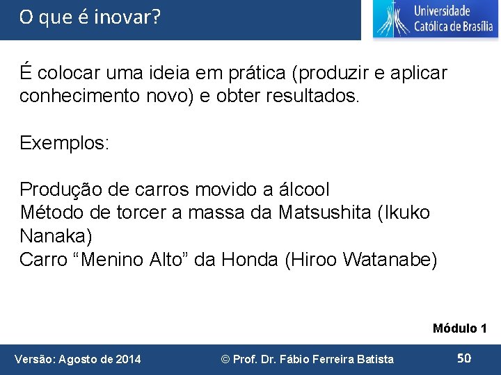 O que é inovar? É colocar uma ideia em prática (produzir e aplicar conhecimento