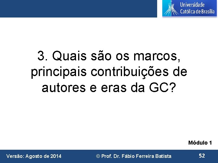 3. Quais são os marcos, principais contribuições de autores e eras da GC? Módulo