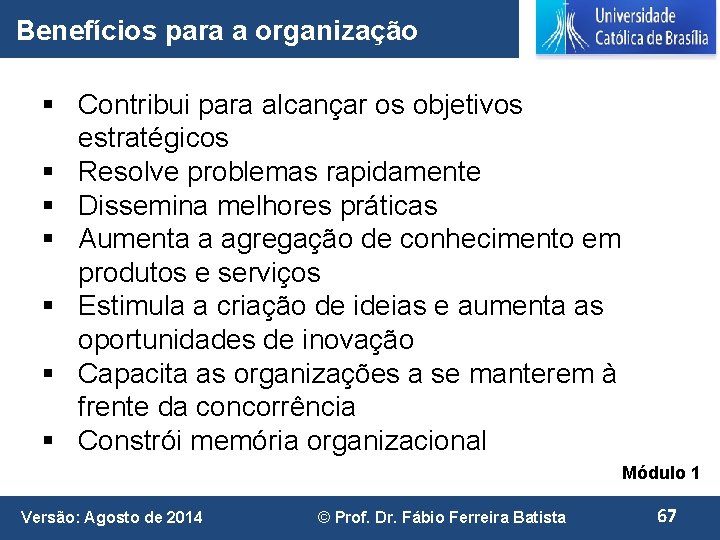 Benefícios para a organização § Contribui para alcançar os objetivos estratégicos § Resolve problemas