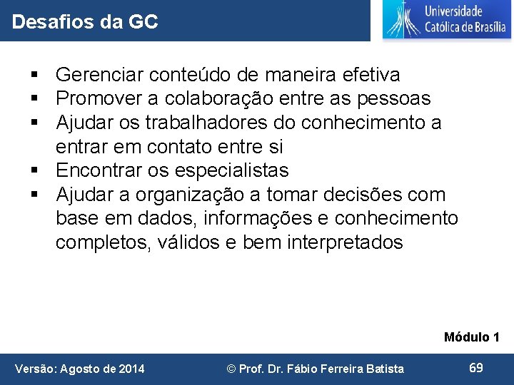 Desafios da GC § Gerenciar conteúdo de maneira efetiva § Promover a colaboração entre