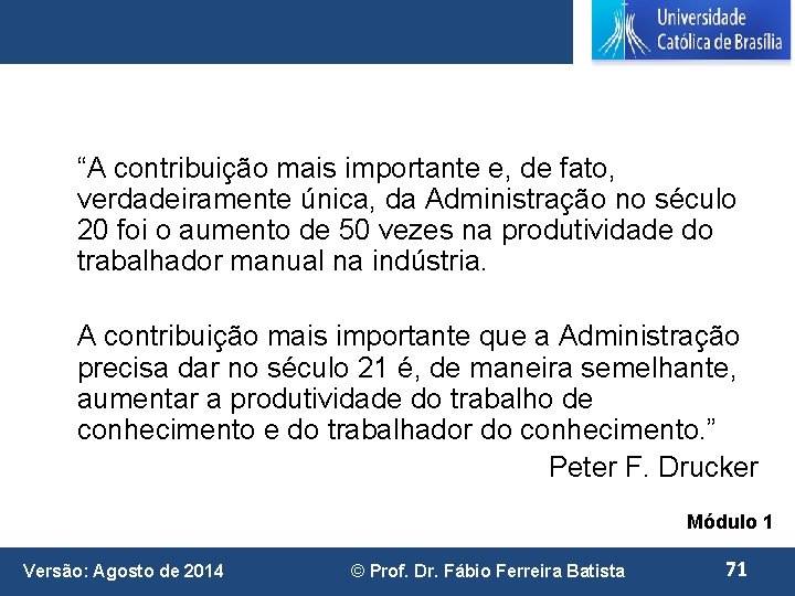 “A contribuição mais importante e, de fato, verdadeiramente única, da Administração no século 20