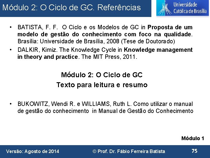 Módulo 2: O Ciclo de GC. Referências • BATISTA, F. F. O Ciclo e