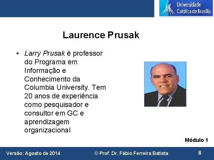 Laurence Prusak • Larry Prusak é professor do Programa em Informação e Conhecimento da