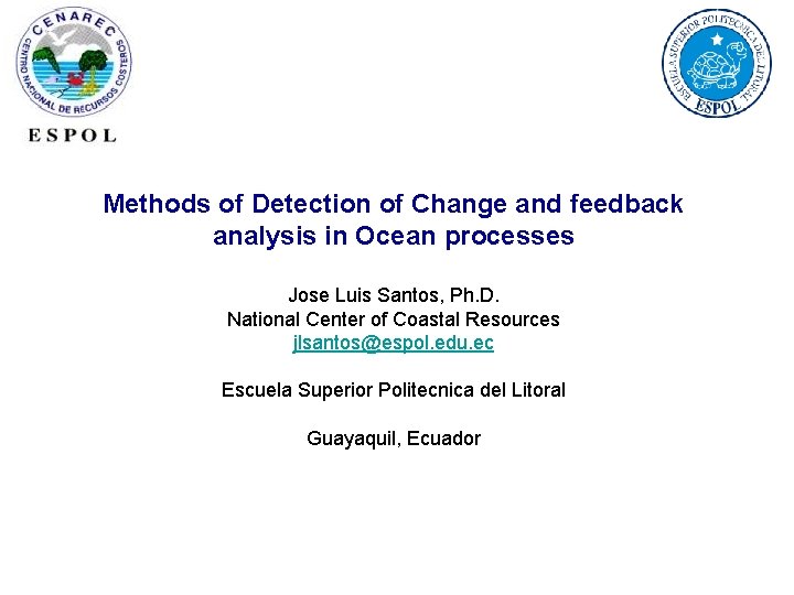 Methods of Detection of Change and feedback analysis in Ocean processes Jose Luis Santos,