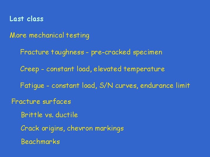 Last class More mechanical testing Fracture toughness - pre-cracked specimen Creep - constant load,