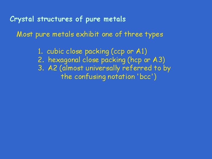 Crystal structures of pure metals Most pure metals exhibit one of three types 1.